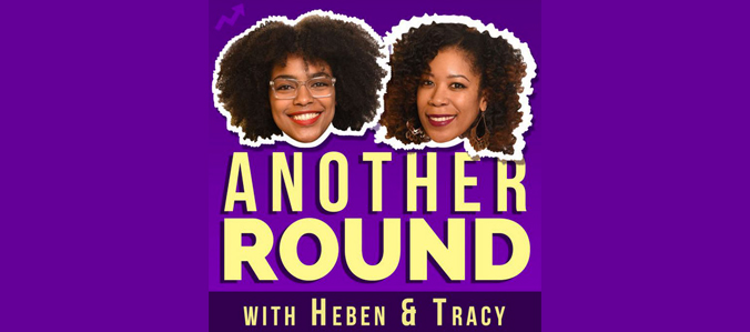 Listen to Another Round podcast with Heben and Tracy